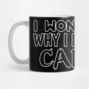 I Wonder Why I Don't Care - Sarcastic Teens Graphic Design Typography Saying Mug